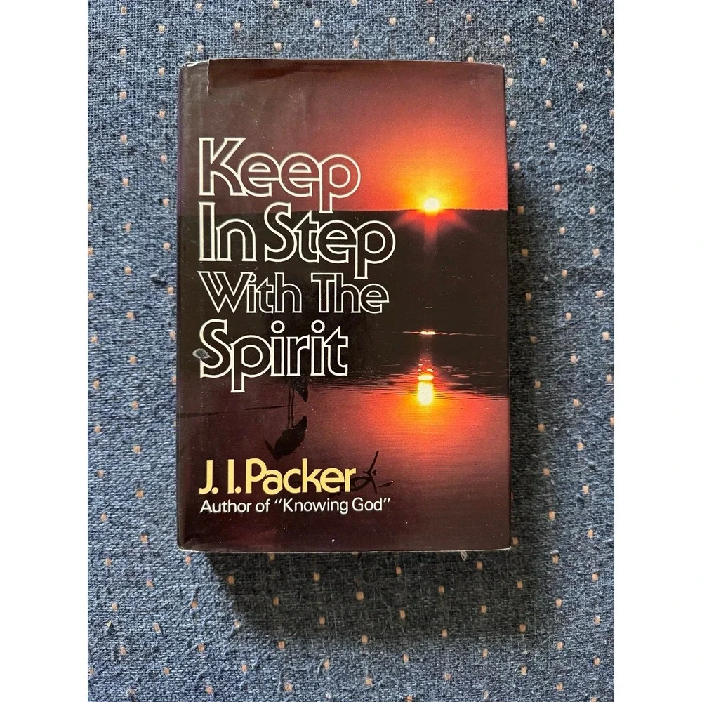 Keep in Step with the Spirit by J. I. Packer